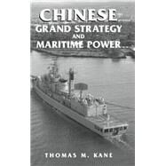 Chinese Grand Strategy and Maritime Power by Kane,Thomas M., 9780714652825