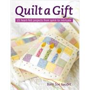 Quilt a Gift: 25 Heart-Felt Projects from Quick to Intricate by Gaudet, Barri Sue, 9780715332825