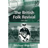 The British Folk Revival: 19442002 by Brocken,Michael, 9780754632825