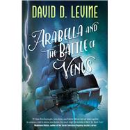 Arabella and the Battle of Venus by Levine, David D., 9780765382825