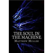 The Soul in the Machine by Muller, Matthew, 9781518772825