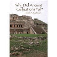 Why Did Ancient Civilizations Fail? by Johnson; Scott A J, 9781629582825