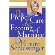 The Proper Care and Feeding of Marriage by Schlessinger, Laura, 9780061142826