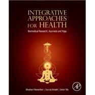 Integrative Approcahes for Health: Biomedical Research, Ayurveda and Yoga by Patwardhan, Bhushan, 9780128012826