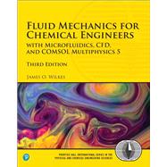 Fluid Mechanics for Chemical Engineers with Microfluidics, CFD, and COMSOL Multiphysics 5 by Wilkes, James O., 9780134712826