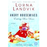 Angry Housewives Eating Bon Bons A Novel by LANDVIK, LORNA, 9780345442826