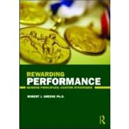 Rewarding Performance: Guiding Principles; Custom Strategies by Robert J. Greene; Reward Syste, 9780415802826