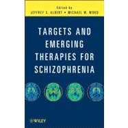 Targets and Emerging Therapies for Schizophrenia by Albert, Jeffrey S.; Wood, Michael W., 9780470322826
