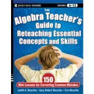 The Algebra Teacher's Guide to Reteaching Essential Concepts and Skills 150 Mini-Lessons for Correcting Common Mistakes by Muschla, Judith A.; Muschla, Gary R.; Muschla, Erin, 9780470872826