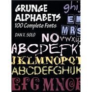 Grunge Alphabets 100 Complete Fonts by Solo, Dan X., 9780486402826