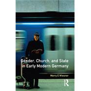 Gender, Church and State in Early Modern Germany: Essays by Merry E. Wiesner by Wiesner,Merry E., 9780582292826