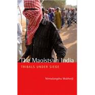 The Maoists in India Tribals Under Siege by Mukherji, Nirmalangshu, 9780745332826