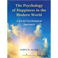 The Psychology of Happiness in the Modern World by Allen, James B., Ph.d., 9780826132826