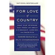 For Love of Country What Our Veterans Can Teach Us About Citizenship, Heroism, and Sacrifice by Schultz, Howard; Chandrasekaran, Rajiv, 9781101872826