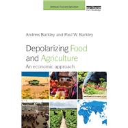 Depolarizing Food and Agriculture by Andrew Barkley; Paul W. Barkley, 9781315882826