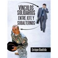 Vnculos solidarios entre jefe y subalternos by Bautista, Enrique, 9781463392826