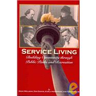 Service Living : Building Community through Public Parks and Recreation by Wellman, Doug; Dustin, Dan; Henderson, Karla; Moore, Roger, 9781892132826