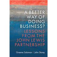 A Better Way of Doing Business? Lessons from The John Lewis Partnership by Salaman, Graeme; Storey, John, 9780198782827