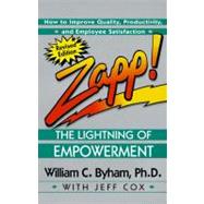 Zapp! The Lightning of Empowerment How to Improve Quality, Productivity, and Employee Satisfaction by Byham, William; Cox, Jeff, 9780449002827