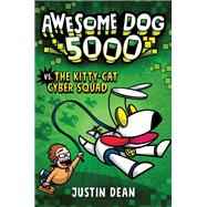 Awesome Dog 5000 vs. The Kitty-Cat Cyber Squad (Book 3) by Dean, Justin, 9780593172827