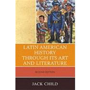 Latin American History Through Its Art and Literature by Child, Jack, 9780761852827