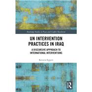 UN Intervention Practices in Iraq: A discursive approach to international interventions by Kerstin,Eppert, 9781138352827