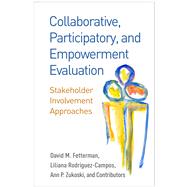 Collaborative, Participatory, and Empowerment Evaluation Stakeholder Involvement Approaches by Fetterman, David M.; Rodrguez-Campos, Liliana; Zukoski, Ann P.; and Contributors, 9781462532827