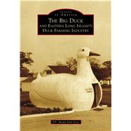 The Big Duck and Eastern Long Island's Duck Farming Industry by Van Scoy, Susan, 9781467102827