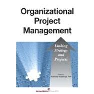 Organizational Project Management Linking Strategy and Projects by Hossenlopp, Rosemary, 9781567262827
