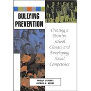 Bullying Prevention Creating a Positive School Climate and Developing Social Competence by Orpinas, Pamela K.; Horne, Arthur M., 9781591472827