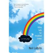 Filthy Talk for Troubled Times And Other Plays by LaBute, Neil, 9781593762827