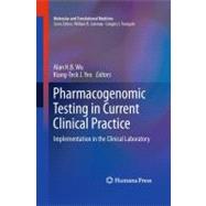 Pharmacogenomic Testing in Current Clinical Practice by Wu, Alan H. B.; Yeo, Kang-teck J., 9781607612827