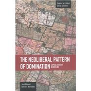 The Neoliberal Pattern of Domination by Bermudez, Jose Manuel Sanchez, 9781608462827