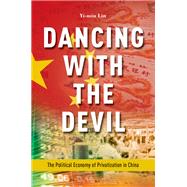 Dancing with the Devil The Political Economy of Privatization in China by Lin, Yi-min, 9780190682828