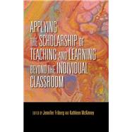 Applying the Scholarship of Teaching and Learning Beyond the Individual Classroom by Friberg, Jennifer C.; McKinney, Kathleen, 9780253042828