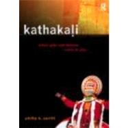 Kathakali Dance-Drama: Where Gods and Demons Come to Play by Zarrilli; Phillip B., 9780415192828