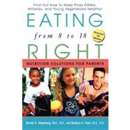 Eating Right from 8 To 18 : Nutrition Solutions for Parents by Nissenberg, Sandra K.; Pearl, Barbara N., 9780471392828