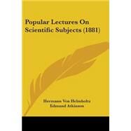 Popular Lectures On Scientific Subjects by Helmholtz, Hermann Von; Atkinson, Edmund; Tyndall, John (CON), 9780548852828