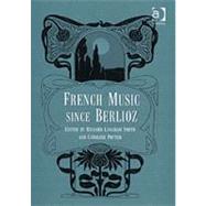 French Music Since Berlioz by Smith,Richard Langham, 9780754602828