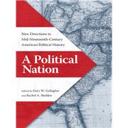 A Political Nation by Gallagher, Gary W.; Shelden, Rachel A., 9780813932828