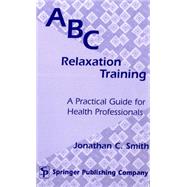 ABC Relaxation Training by Smith, Jonathan C., 9780826112828