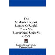 Students' Cabinet Library of Useful Tracts V3 : Biographical Series V1 (1836) by Niebuhr, Barthold Georg; Stapfer, Professor; Child, Mrs., 9781104442828