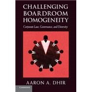 Challenging Boardroom Homogeneity by Dhir, Aaron A., 9781316612828