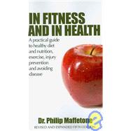 In Fitness and in Health: A Practical Guide to Healthy Diet and Nutrition, Exercise, Injury Prevention and Avoiding Disease by Maffetone, Philip B., 9781439232828