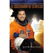 El Cosechador De Estrellas La inspiradora historia de un labrador itinerante convertido en astronauta by Hernndez, Jos M., 9781455522828