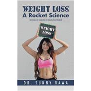 Weight Loss a Rocket Science by Bawa, Sunny, 9781482872828