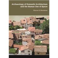 Archaeology of Domestic Architecture and the Human Use of Space by Steadman,Sharon R, 9781611322828