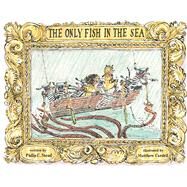 The Only Fish in the Sea by Stead, Philip C.; Cordell, Matthew, 9781626722828
