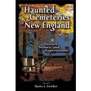 Haunted Cemeteries of New England : Stories, Stones, and Superstitions by Roxie J. Zwicker, 9781933002828
