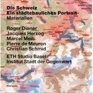 Die Schweiz - Ein Stadtebauliches Portrait: Bd. 1: Einfa1/4hrung; Bd. 2: Grenzen, Gemeinden - Eine Kurze Geschichte Des Territoriums; Bd. 3: Materiali by Diener, Roger, 9783764372828